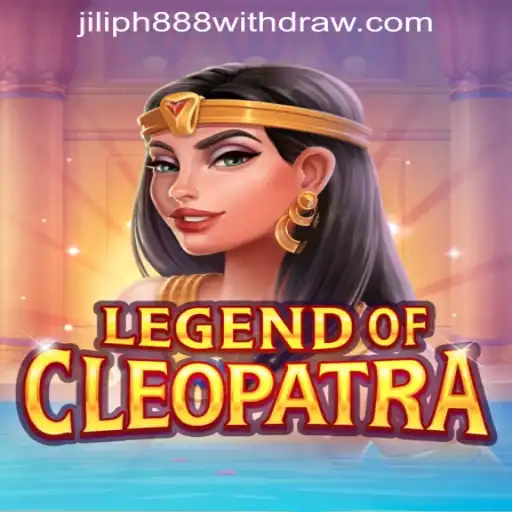 Legend of Cleopatra: Exploring the Enchanting World and Essentials for Jiliph888 Withdrawals